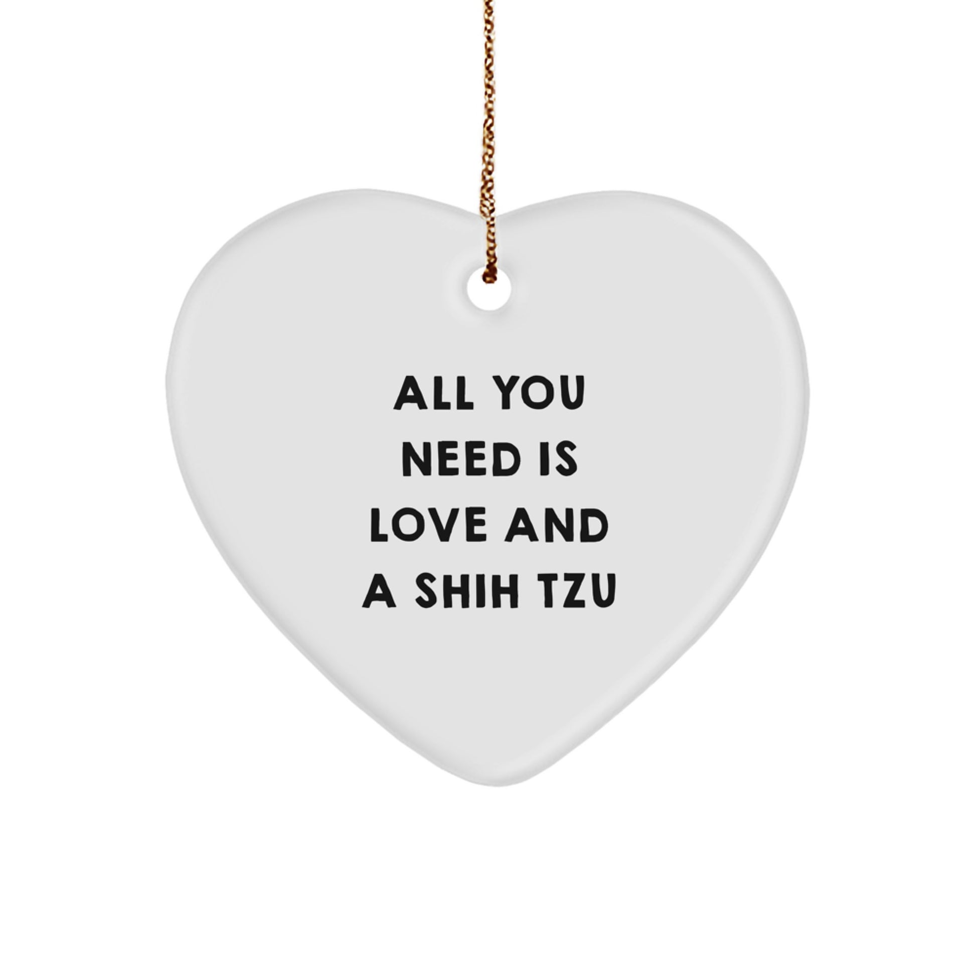 Funny Shih Tzu Dog Lover Gifts from Friends for Christmas Unique Gifts, Heart Ornament Quote All You Need Is Love And A Shih Tzu, Shih Tzu Dog Heart Decoration - Image 1