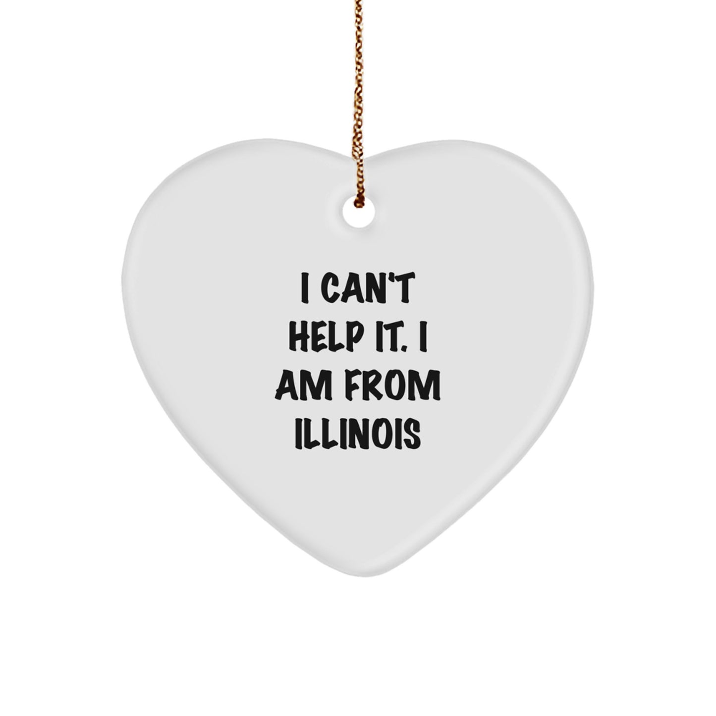 Funny Illinois Heart Ornament Gifts from Illinois, I Can't Help It. I Am From Illinois, Christmas Unique Gifts for Illinois - Image 1