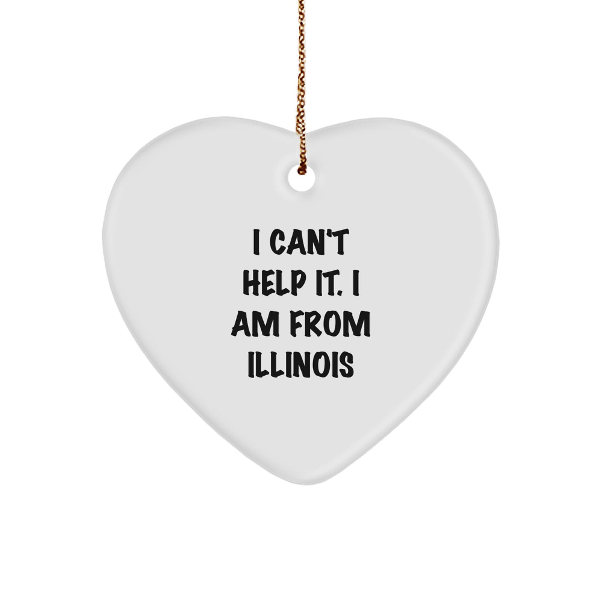 Funny Illinois Heart Ornament Gifts from Illinois, I Can't Help It. I Am From Illinois, Christmas Unique Gifts for Illinois - Image 1