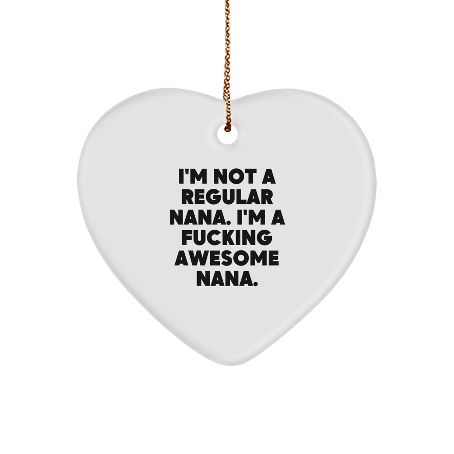 Funny Nana Gifts, Heart Ornament for Nana, I'm Not A Regular Nana Gifts from Men to Nana for Christmas Unique Gifts - Image 1