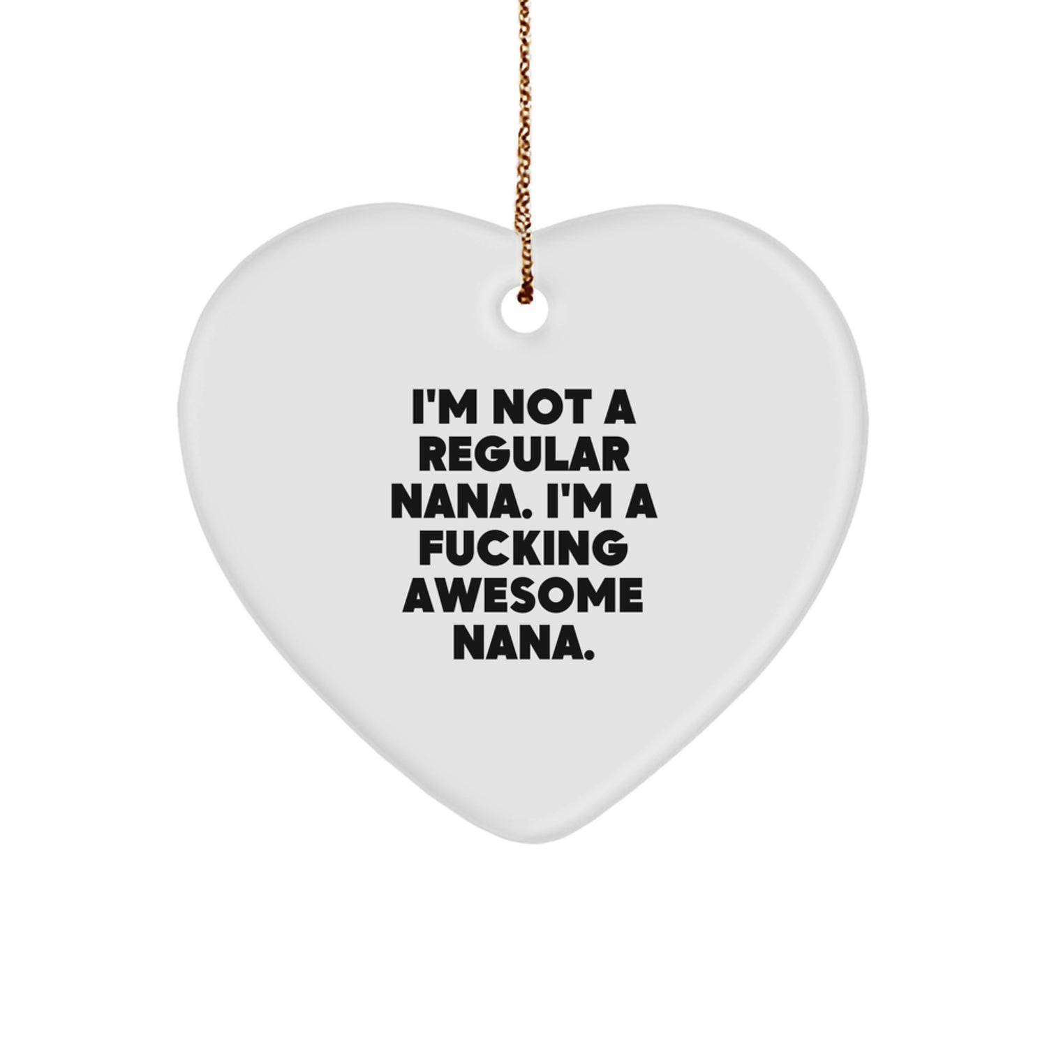 Funny Nana Gifts, Heart Ornament for Nana, I'm Not A Regular Nana Gifts from Men to Nana for Christmas Unique Gifts - Image 1