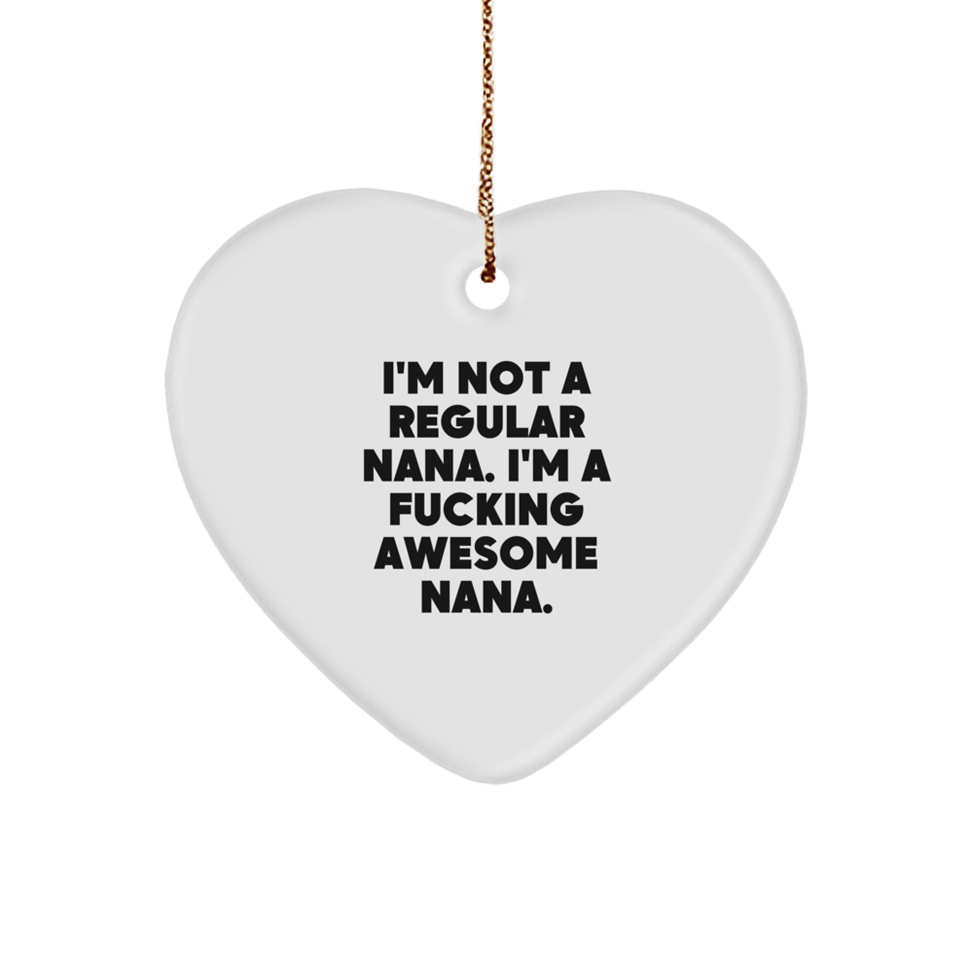 Funny Nana Gifts, Heart Ornament for Nana, I'm Not A Regular Nana Gifts from Men to Nana for Christmas Unique Gifts - Image 1
