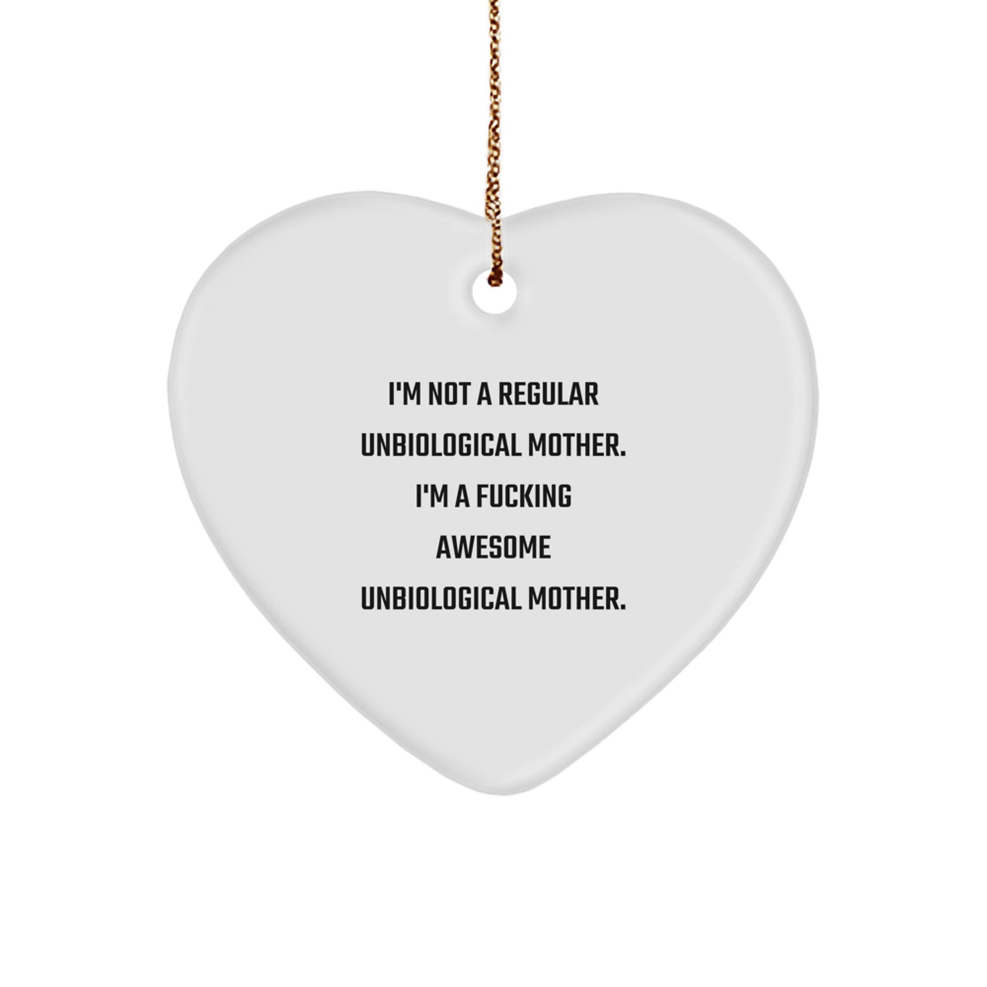 Funny Gifts from Men for Awesome Unbiological Mother Heart Ornament, I'm Not A Regular Unbiological Mother, Heart Shaped, White Christmas Unique Gifts - Image 1