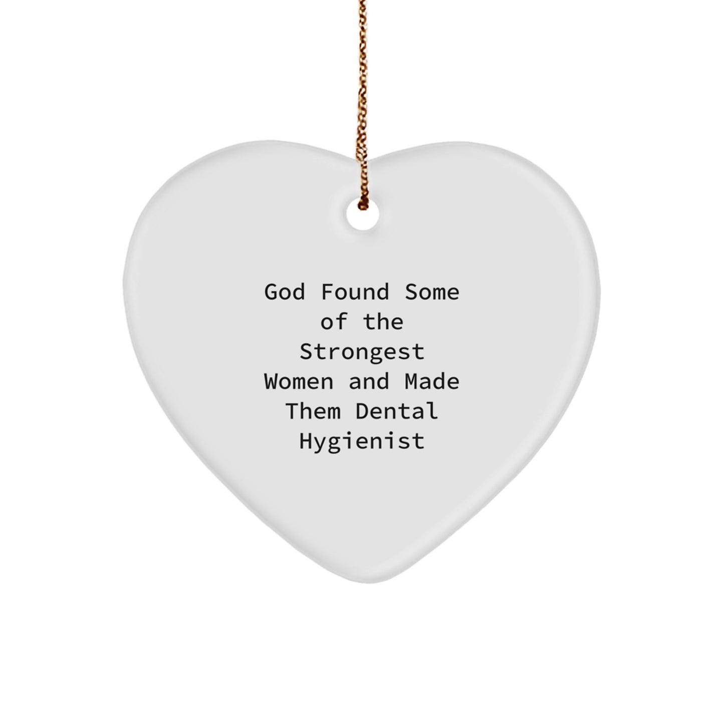 Funny Dental Hygienist Gifts from Men - Heart Ornament for Women Coworkers Family, Inspirational Quote 'God Found Some Of The Strongest Women And Made Them Dental Hygienist' Christmas Unique Gifts - Image 1