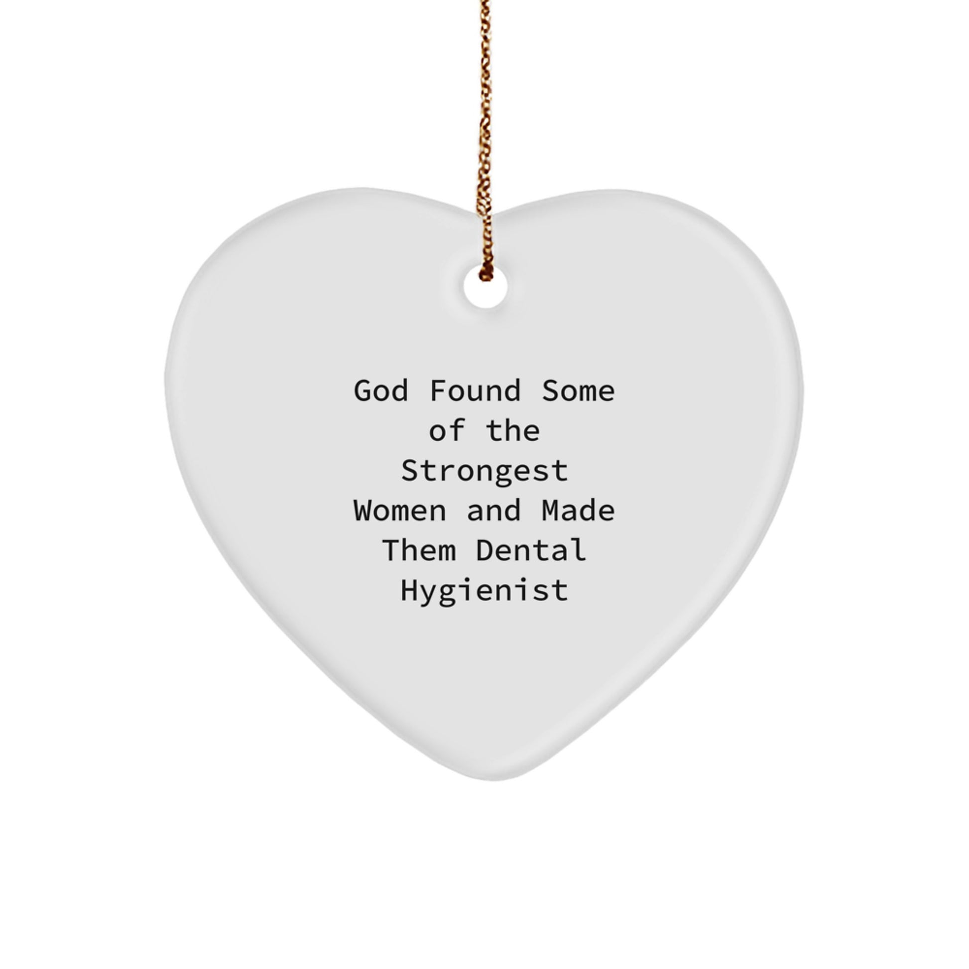 Funny Dental Hygienist Gifts from Men - Heart Ornament for Women Coworkers Family, Inspirational Quote 'God Found Some Of The Strongest Women And Made Them Dental Hygienist' Christmas Unique Gifts - Image 1