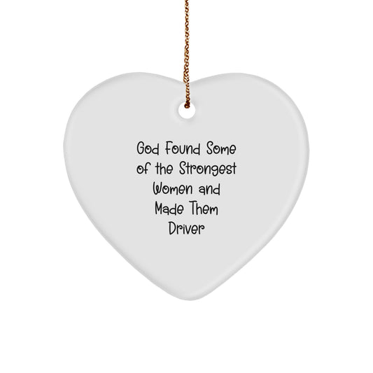 Funny Driver Gifts from Women - God Found Some Of The Strongest 'Women And Made Them Driver' Heart Ornament, Christmas Unique Gifts - Image 1