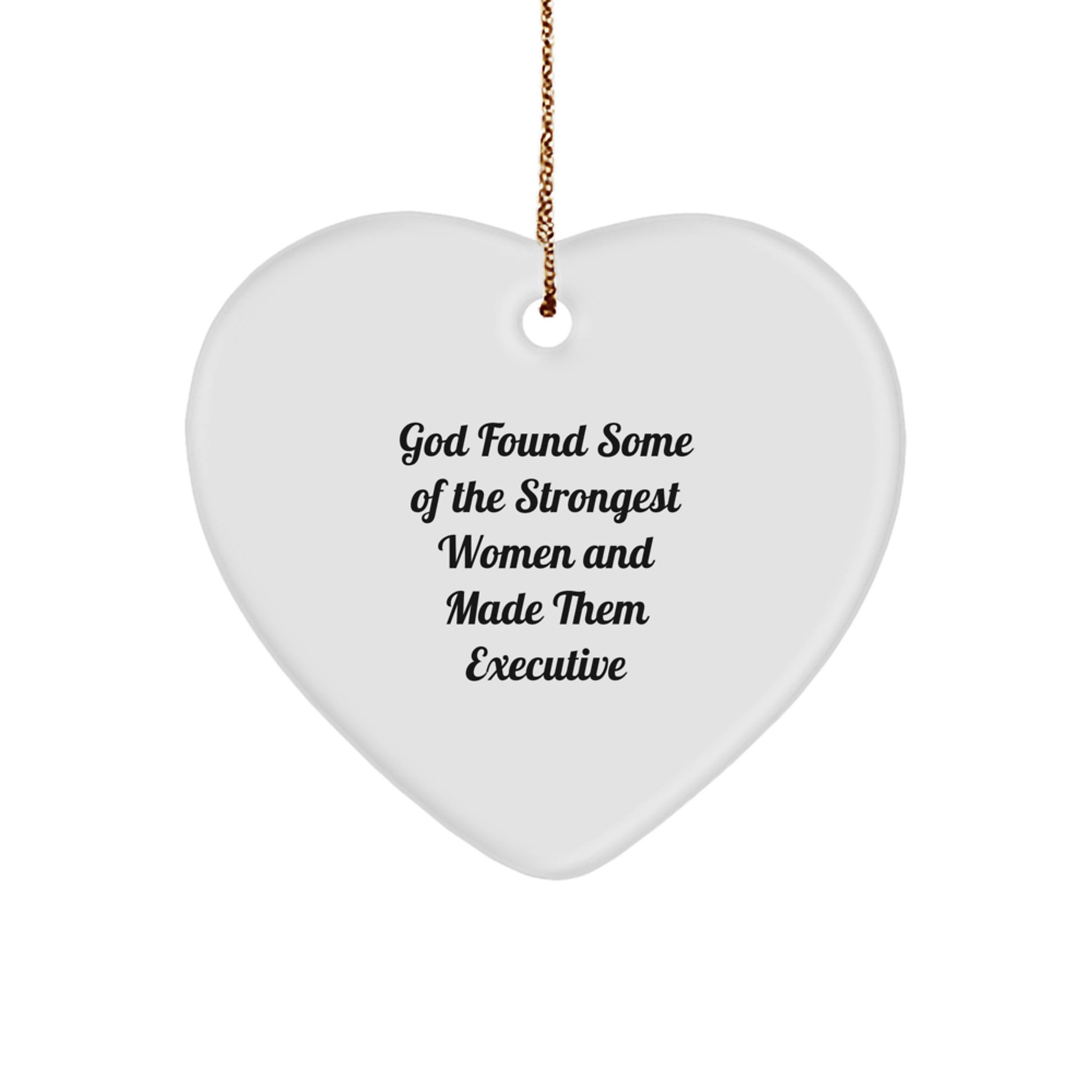 Funny Executive Gifts from Women - Heart Ornament 'God Found Some Of The Strongest Women And Made Them Executive' for Christmas Unique Gifts - Image 1