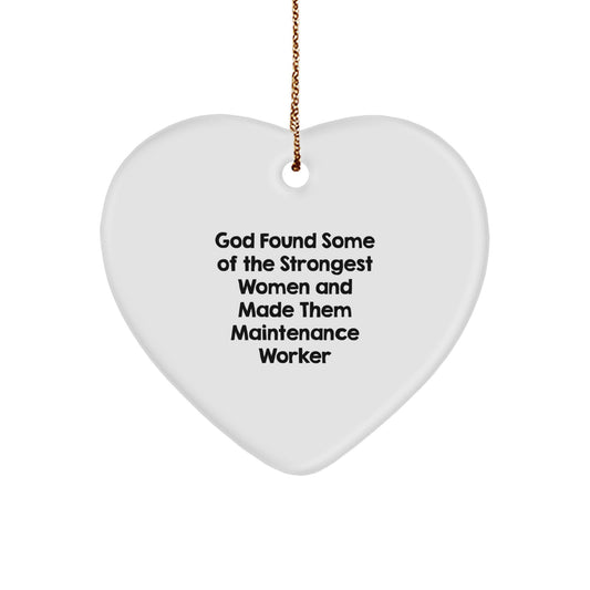 Funny Maintenance Worker Heart Ornament Gifts from Men to Women Coworkers - God 'Found Some Of The Strongest Women And Made Them Maintenance Worker' Christmas Unique Gifts - Image 1