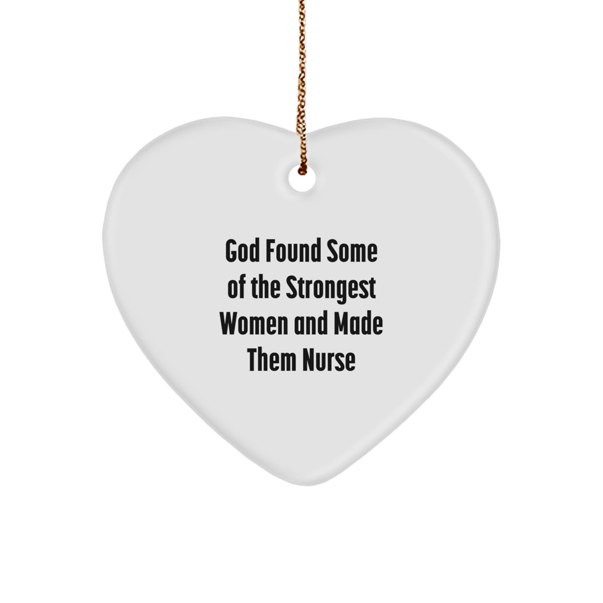 Funny Nurse Gifts from Friends, Heart Ornament, 'God Found Some Of The Strongest Women And Made Them Nurse' Christmas Unique Gifts - Image 1