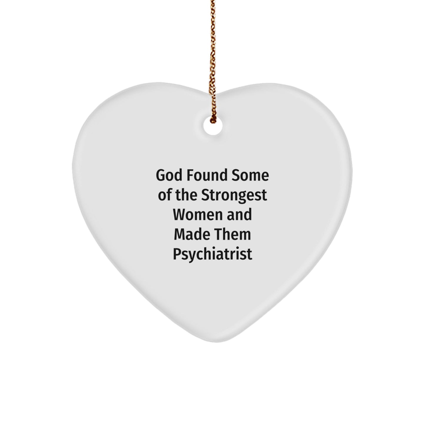 Funny 'God Found Some Of The Strongest Women And Made Them Psychiatrist' Heart Ornament Gifts for Psychiatrist Men and Women Friends from Coworkers Family Christmas Unique Presents - Image 1
