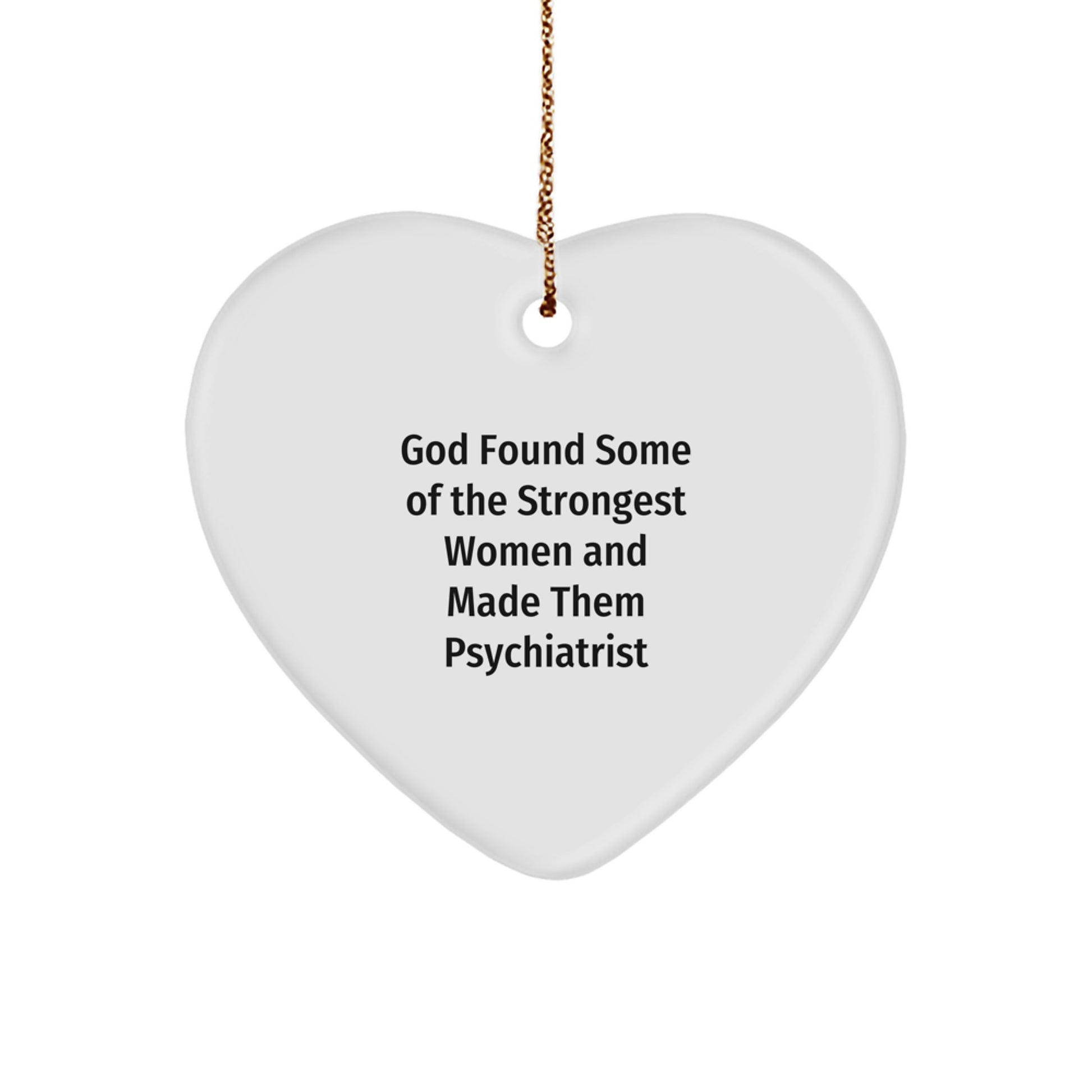 Funny 'God Found Some Of The Strongest Women And Made Them Psychiatrist' Heart Ornament Gifts for Psychiatrist Men and Women Friends from Coworkers Family Christmas Unique Presents - Image 1