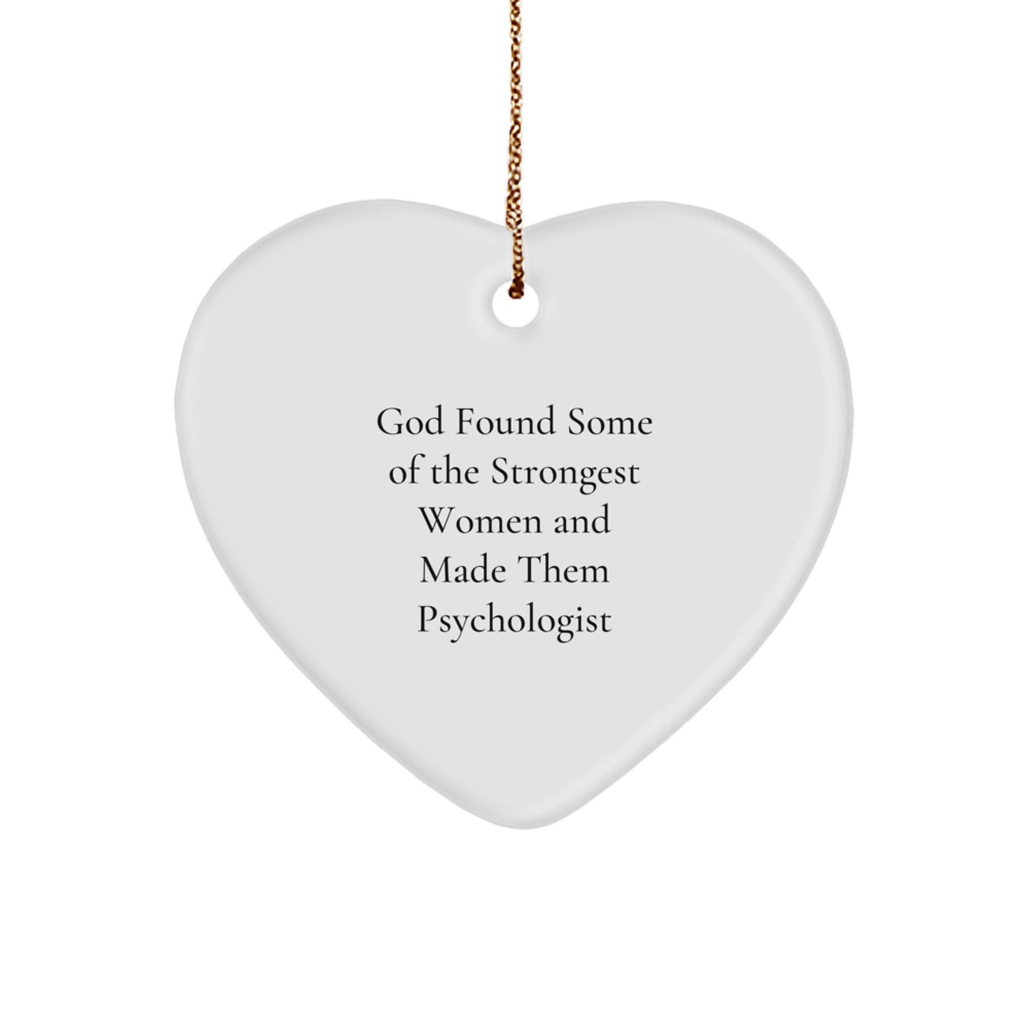 Funny Gifts from Men to Women Psychologist, Heart Ornament Quote 'God Found Some Of The Strongest Women And Made Them Psychologist' for Christmas Unique Gifts - Image 1