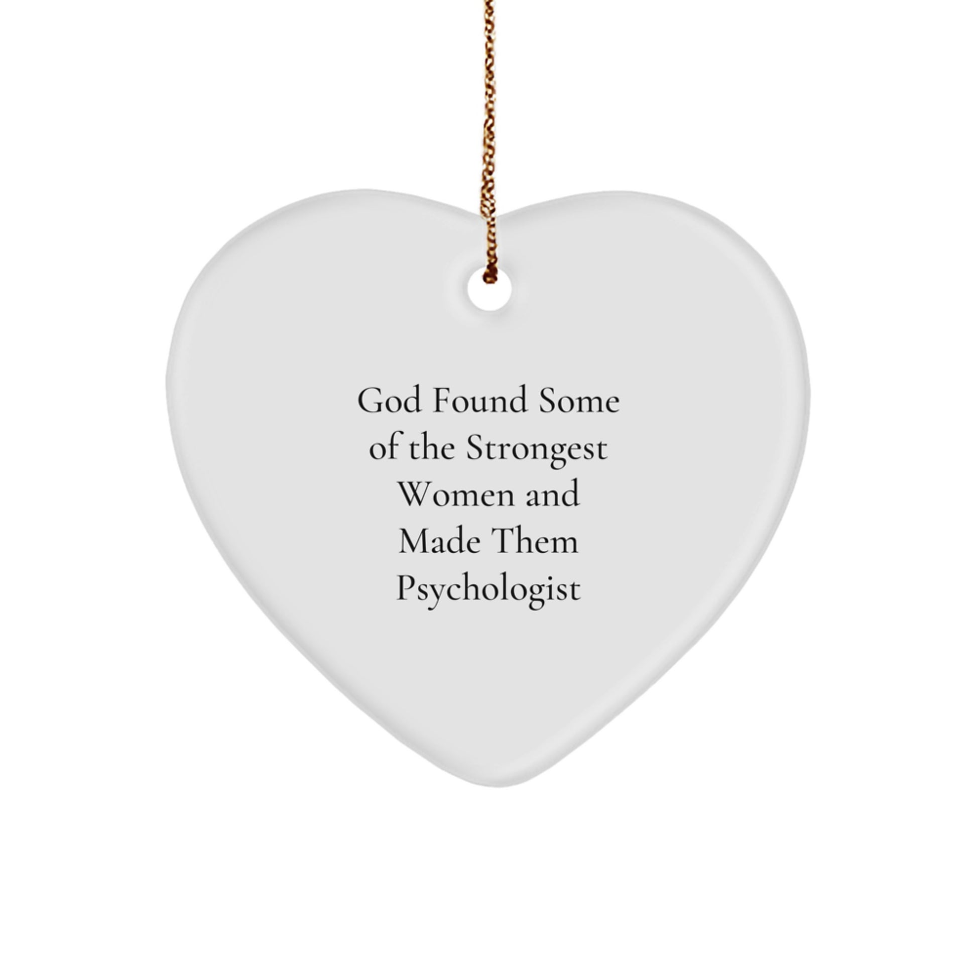 Funny Gifts from Men to Women Psychologist, Heart Ornament Quote 'God Found Some Of The Strongest Women And Made Them Psychologist' for Christmas Unique Gifts - Image 1
