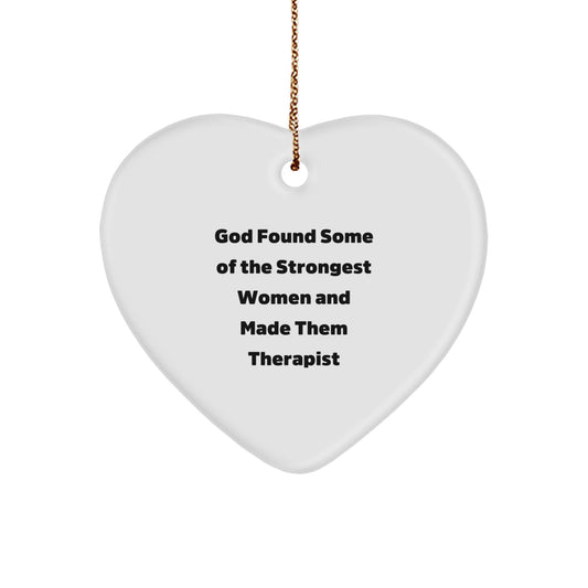 Funny Quote Gifts from Friends for Therapist Heart Ornament, Christmas Unique Gifts with Quote 'God Found Some Of The Strongest Women And Made Them Therapist' - Image 1