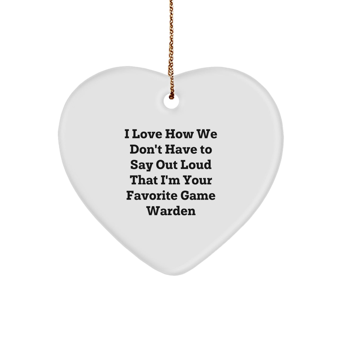 Funny Game Warden Heart Ornament Gifts from Friends and Family - I Love How We Don't Have To Say Out Loud Christmas Unique Gifts for Game Wardens - Image 1
