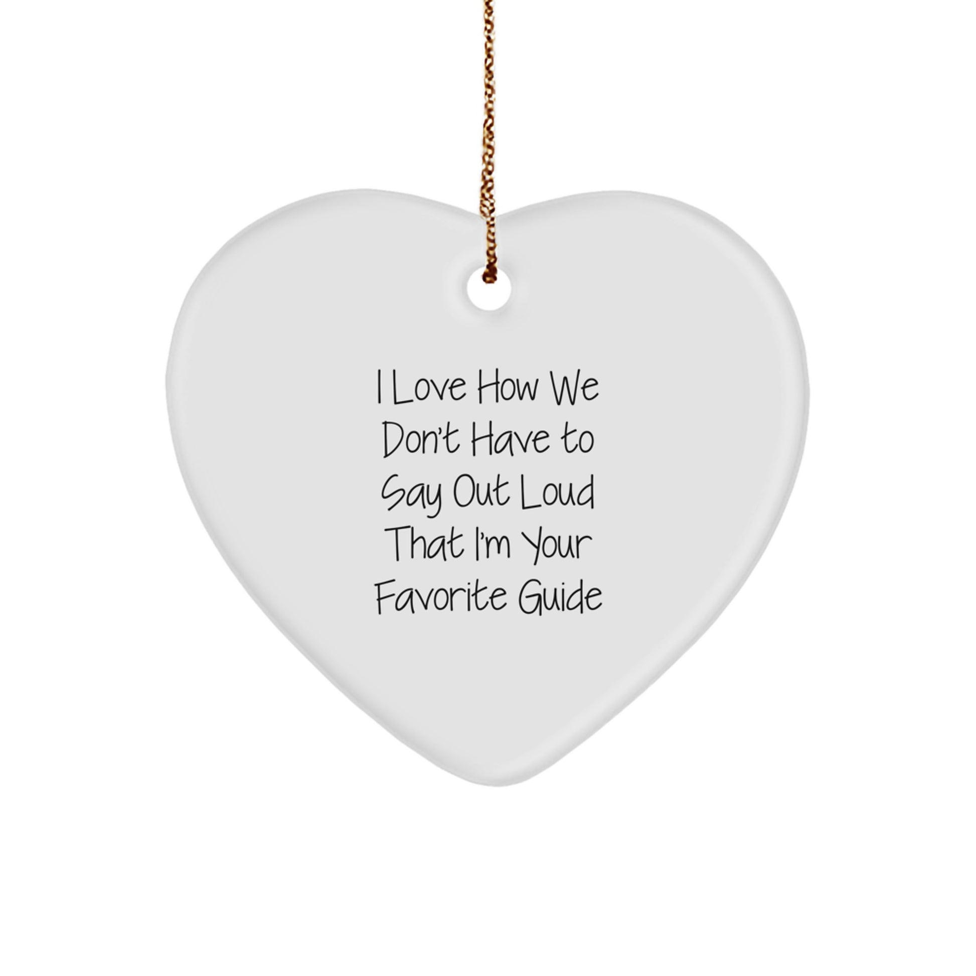 Funny Guide Gifts for Men, Unique Heart Ornament, 'I Love How We Don't Have To Say Out Loud That I'm Your Favorite Guide', Christmas Unique Gifts from Friends - Image 1