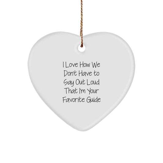 Funny Guide Gifts for Men, Unique Heart Ornament, 'I Love How We Don't Have To Say Out Loud That I'm Your Favorite Guide', Christmas Unique Gifts from Friends - Image 1