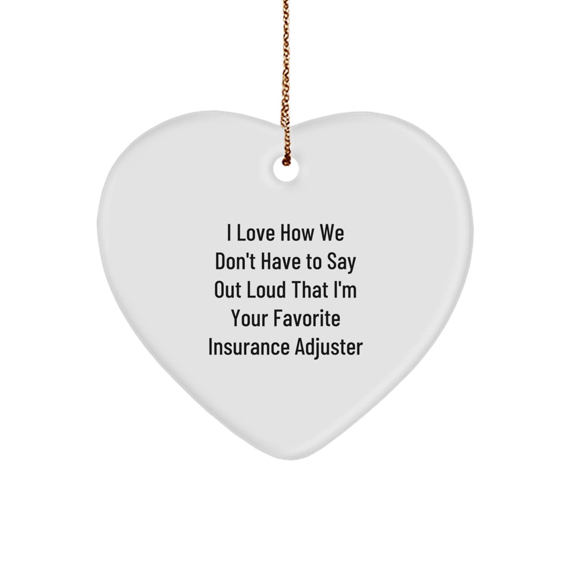 Funny Gifts from Coworkers to Favorite Insurance Adjuster, Heart Ornament for Christmas Unique Presents, I Love How We Don't Have To Say Out Loud That - Image 1