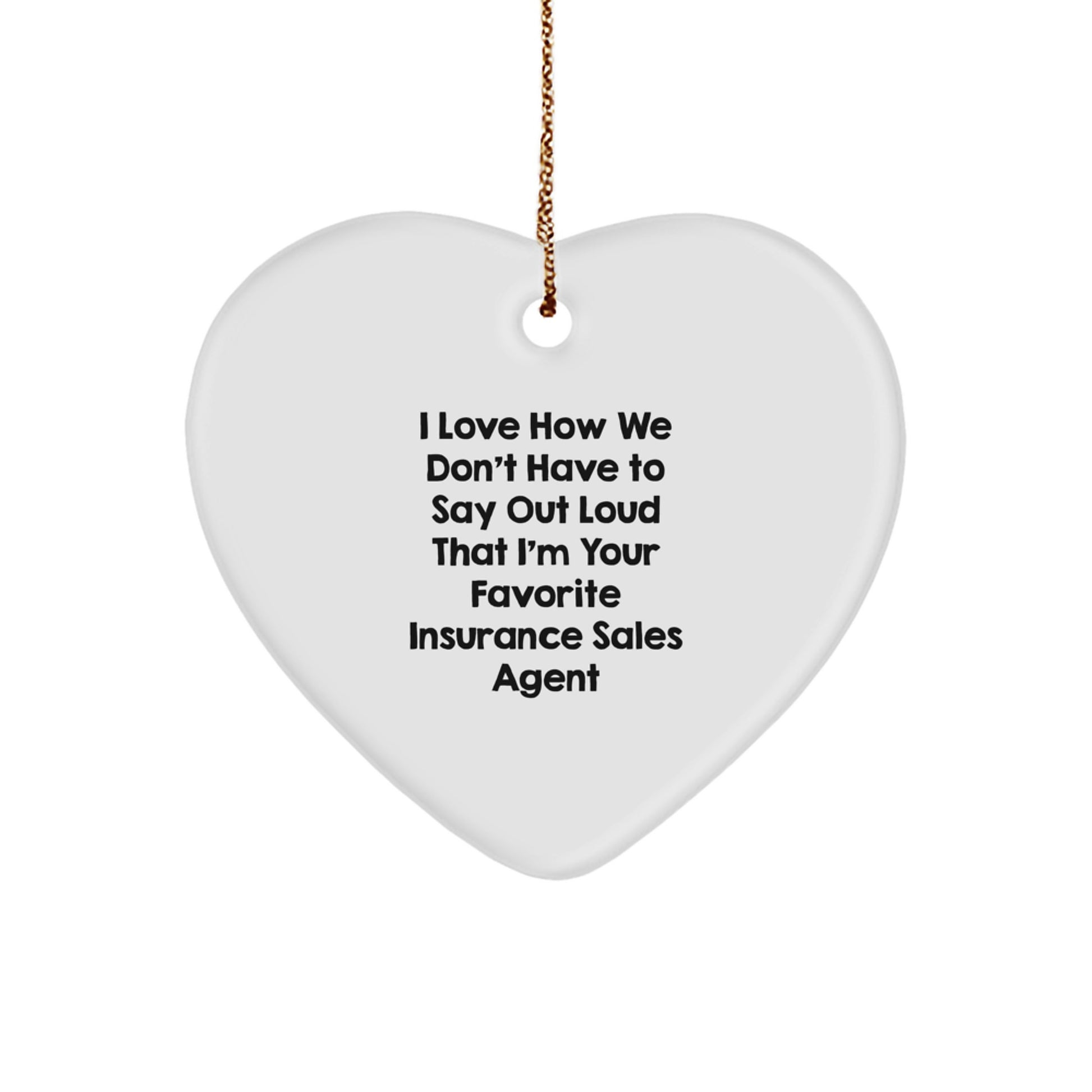 Funny Insurance Sales Agent Heart Ornament Gifts from Friends - 'I Love How We Don't Have To Say Out Loud' Christmas Unique Gifts for Insurance Sales Agent Men - Image 1