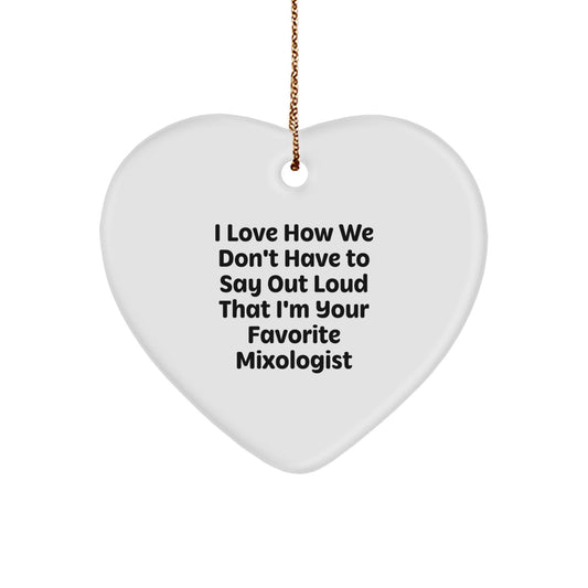 Gifts from Friends, Unique Christmas Ornaments for Mixologists - I Love How We Don't Have To Say Out Loud That I'm Your Favorite Mixologist - Image 1