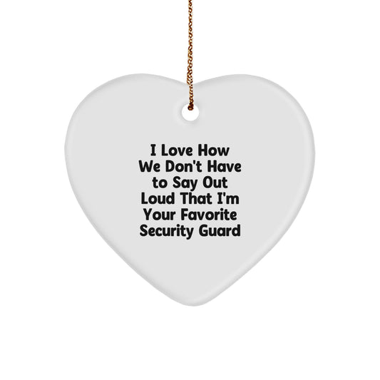Funny Security Guard Heart Ornament Gifts from Friends and Family - I Love How We Don't Have To Say Out Loud That I'm Your Favorite Security Guard, Unique Christmas Decorations for Security Guard Men - Image 1