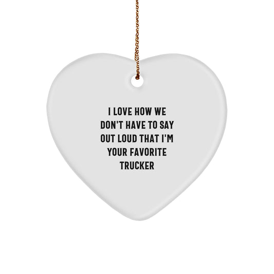 Funny Trucker Gifts from Family - I Love How We Don't Have To Say Out Loud That I'm Your Favorite Trucker Heart Ornament, Unique Christmas Unique Gifts for Men Trucker - Image 1