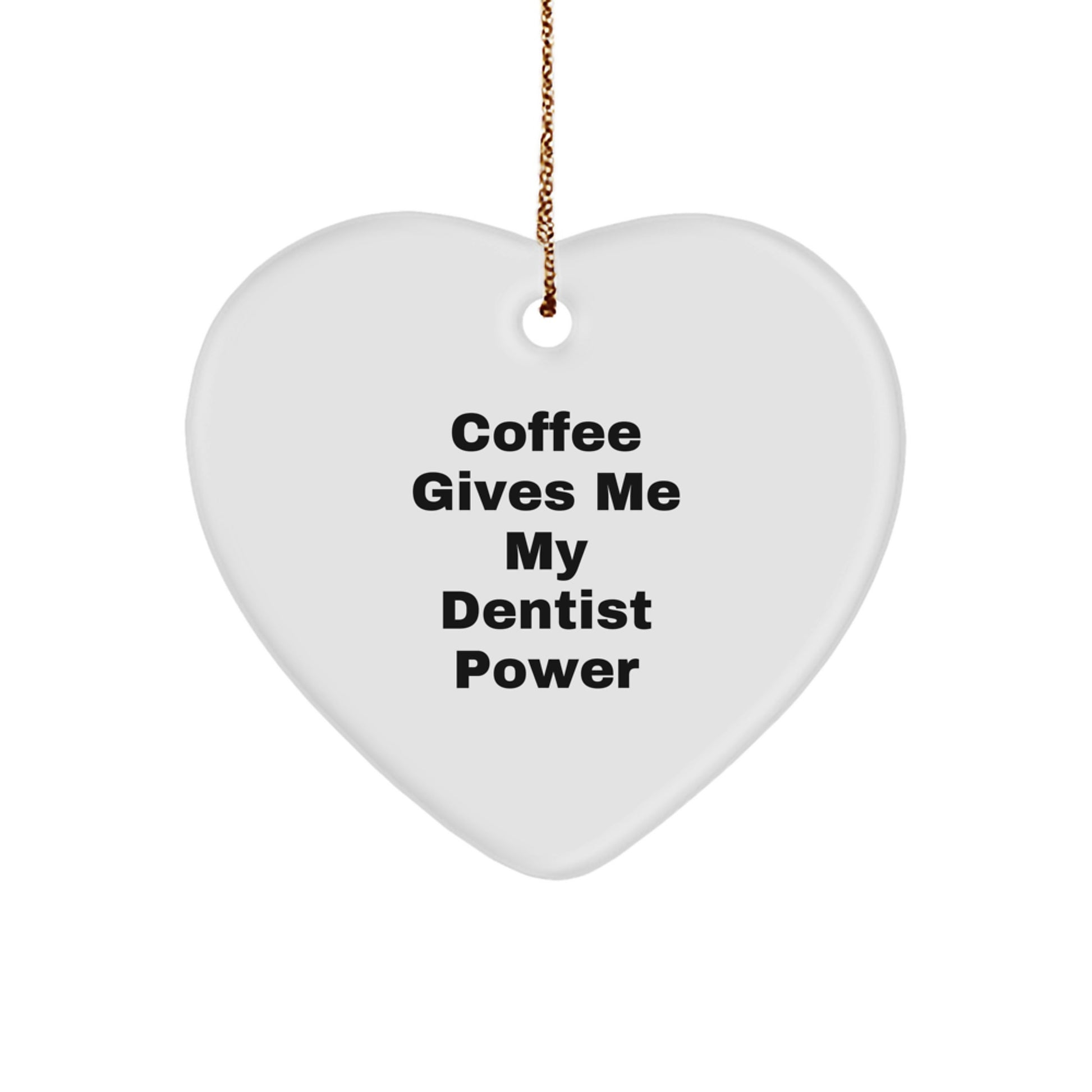 Funny Dentist Gifts from Friends - Christmas Unique Heart Ornaments with Coffee Gives Me My Dentist Power - Image 1