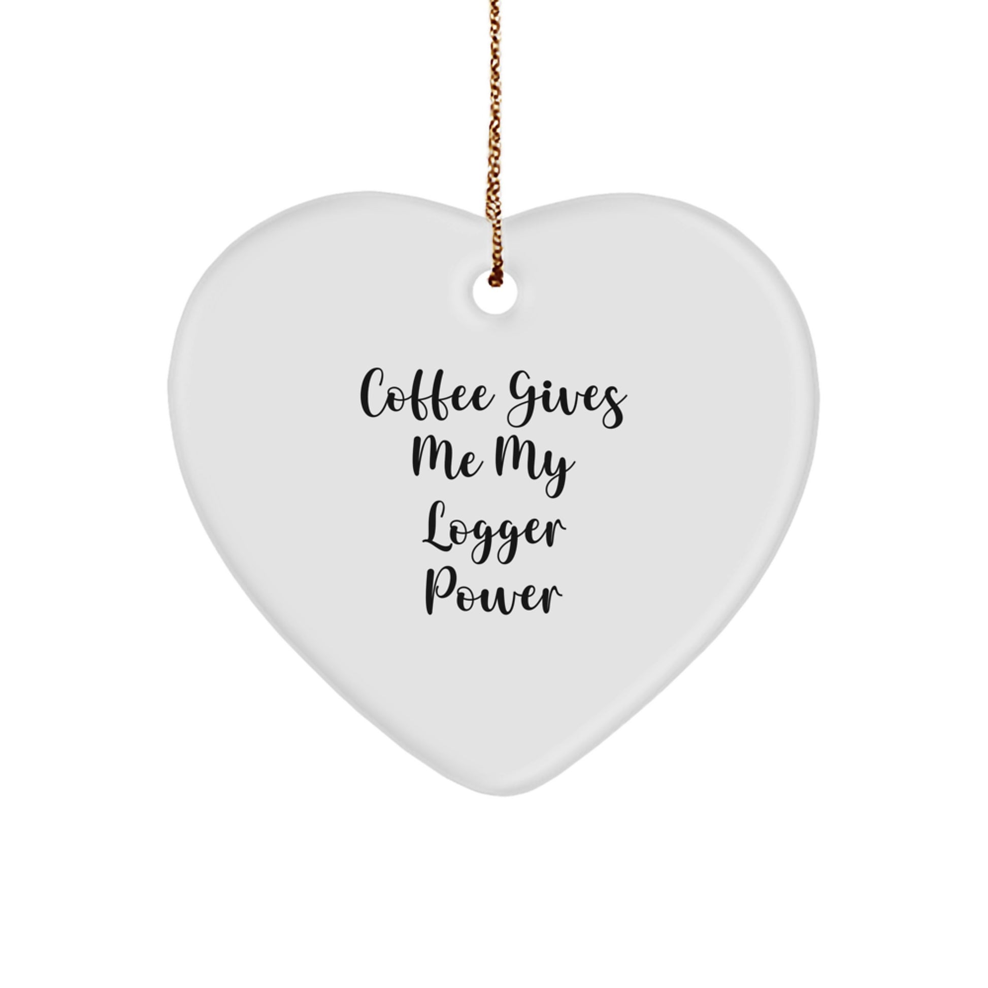 Funny Logger Gifts from Friends - 'Coffee Gives Me My Logger Power' Heart Ornament - Image 1