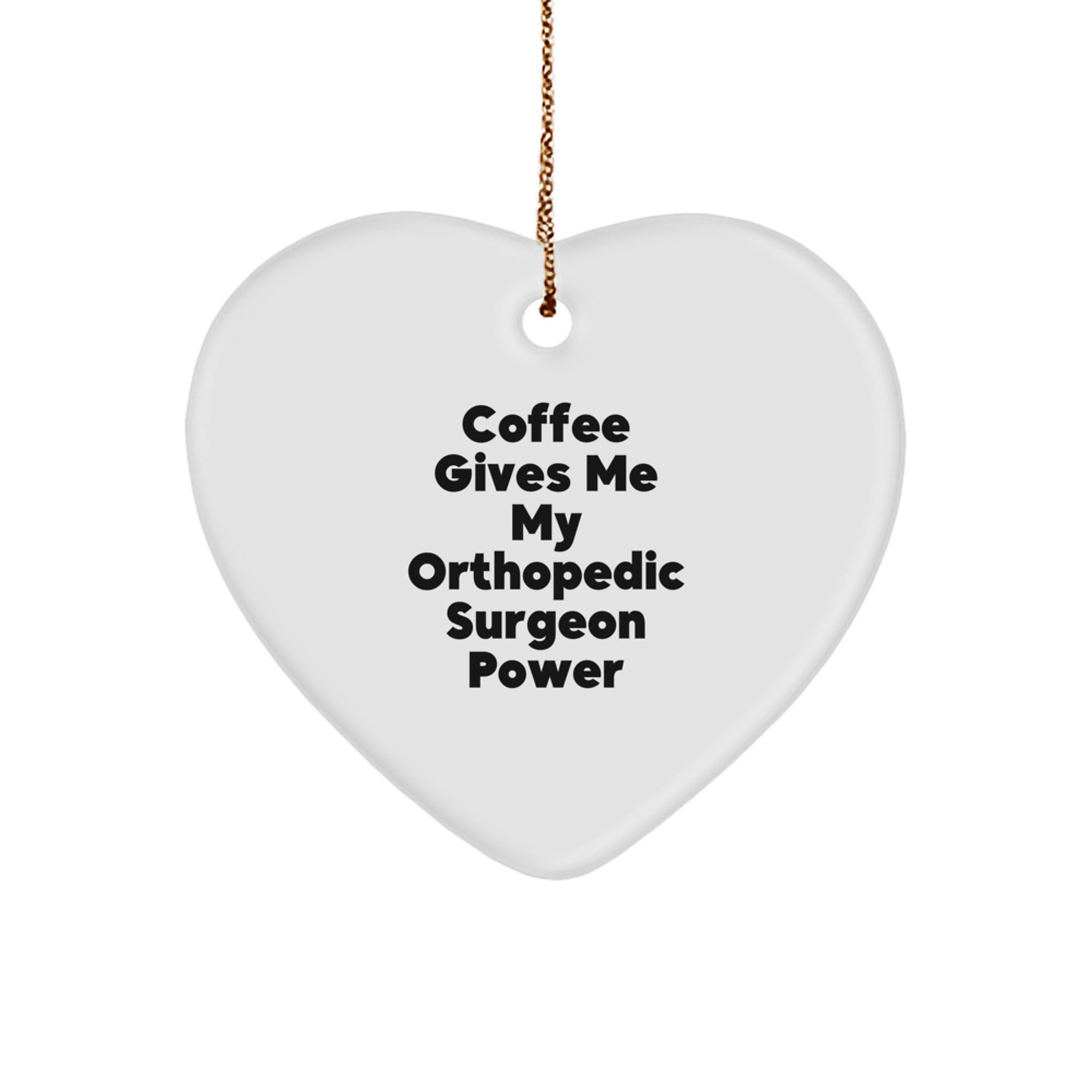 Funny Orthopedic Surgeon Gifts - Gifts from Women to Orthopedic Surgeon - Heart Ornament Inspired by Coffee Gives Me My Orthopedic Surgeon Power, Christmas Unique Gifts - Image 1