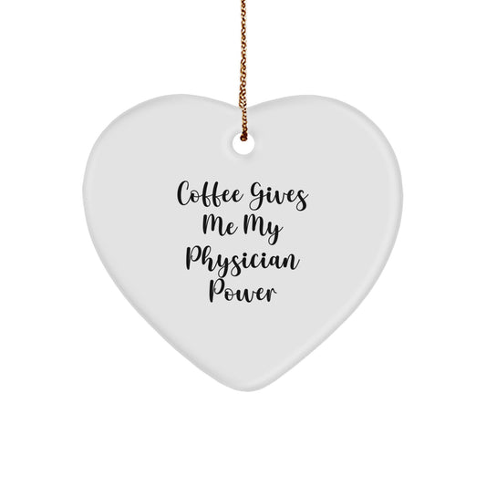Funny Physicians Gifts from Men to Women, Heart Ornament, 'Coffee Gives Me My Physician Power', Christmas Unique Gifts - Image 1