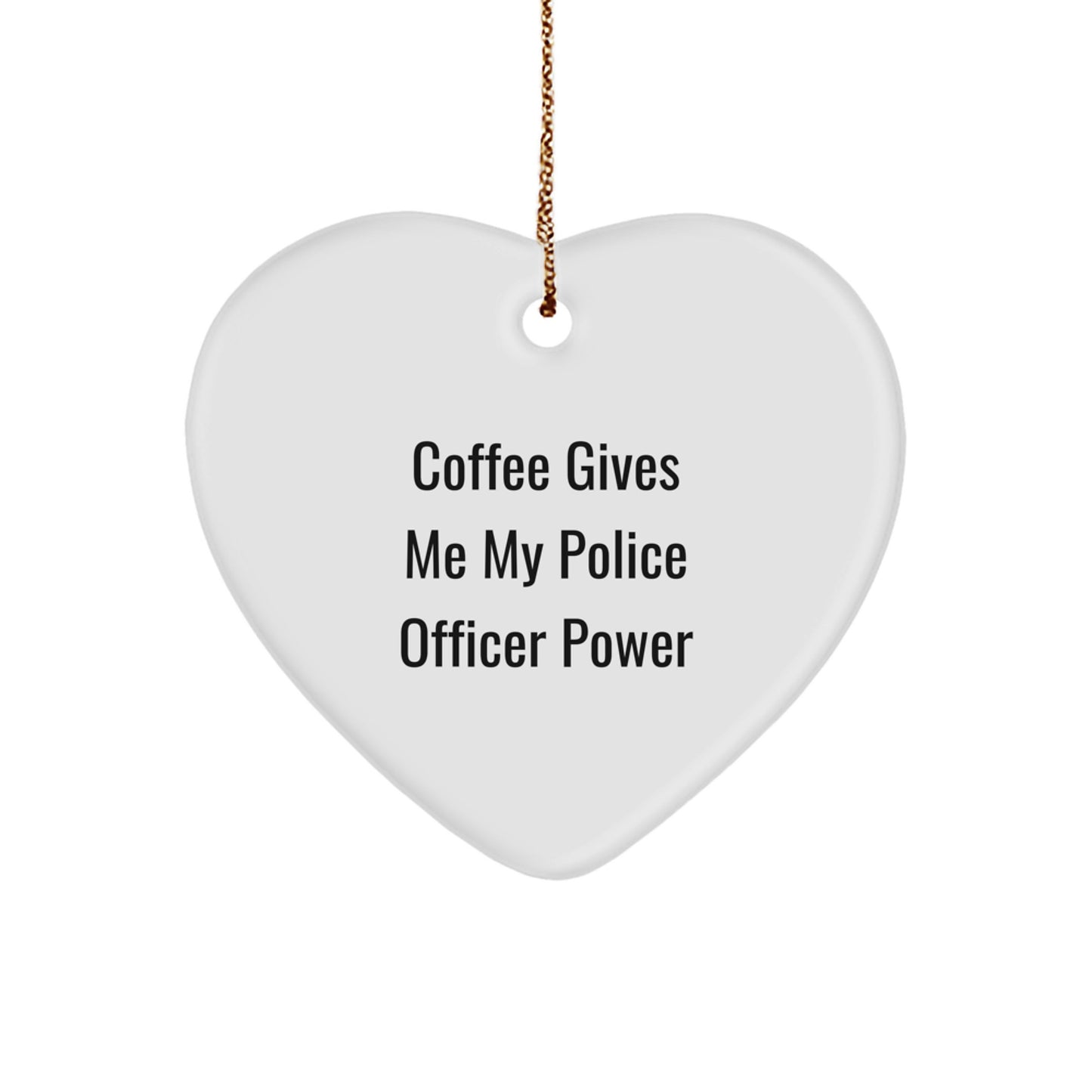 Funny Police Officer Heart Ornament Gifts from Men to Friends with Coffee Power, Perfect Police Officer Christmas Unique Gifts, Heart Shaped MDF Ornament with Gold Cord - Image 1