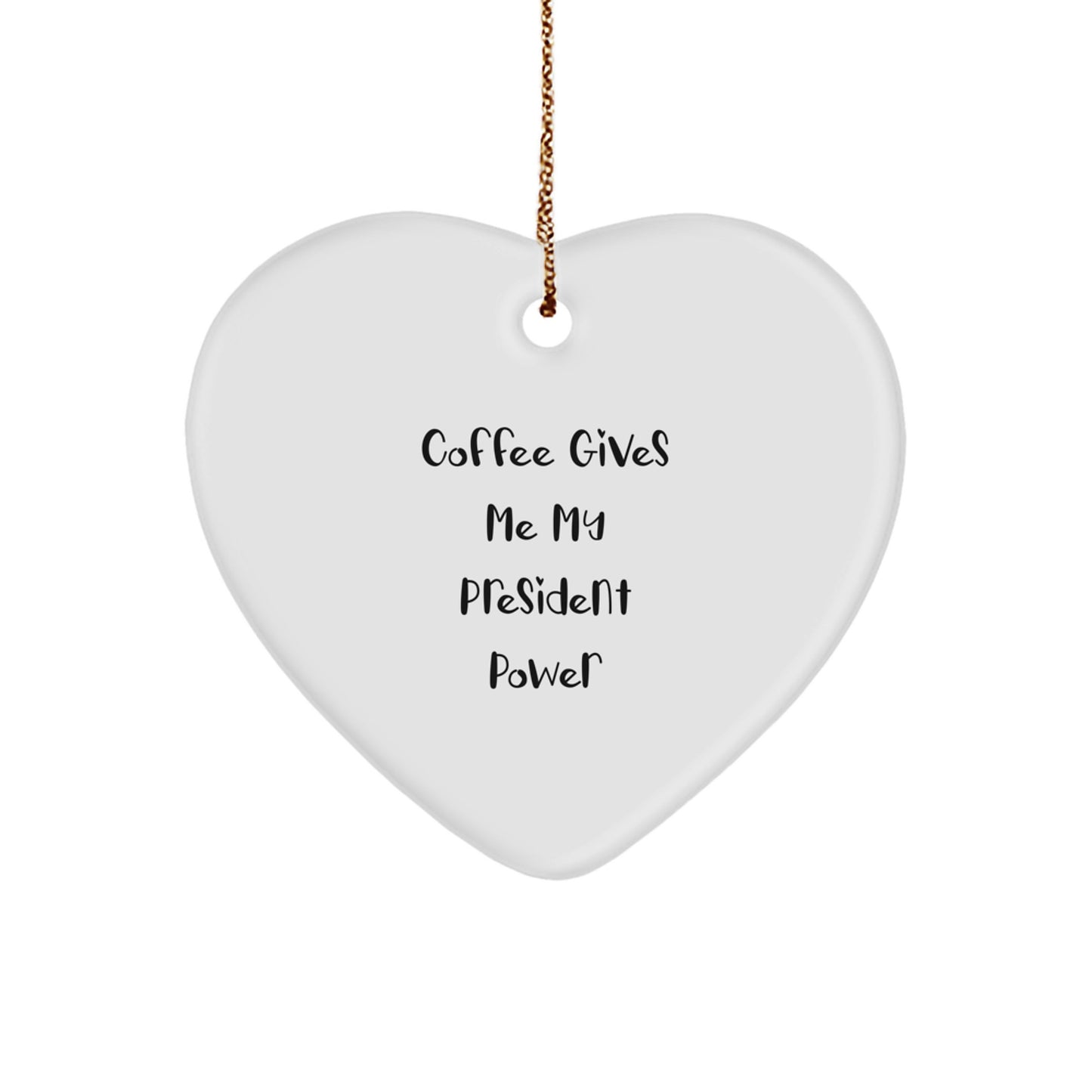 Funny President Heart Ornament, Coffee Gives Me My President Power, Christmas Unique Gifts for President, Gifts from Family, White Heart Shaped Ornament - Image 1