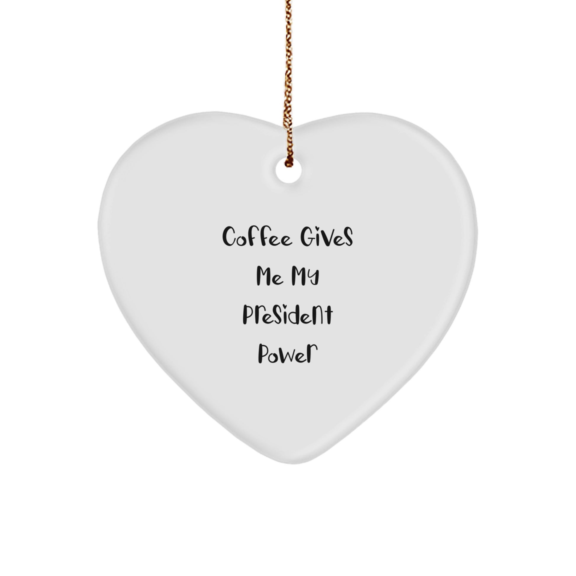Funny President Heart Ornament, Coffee Gives Me My President Power, Christmas Unique Gifts for President, Gifts from Family, White Heart Shaped Ornament - Image 1