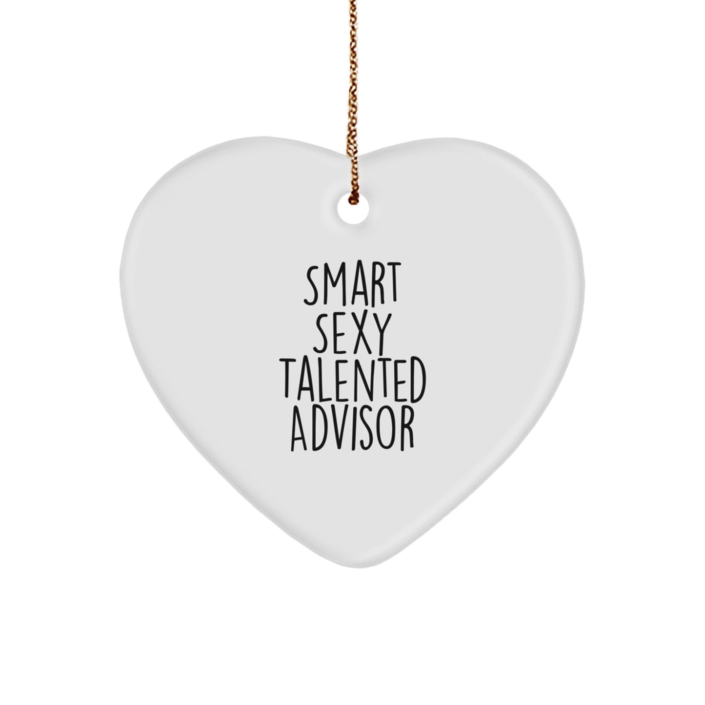 Funny Smart Sexy Talented Advisor Gifts from Men for Christmas Unique Heart Ornament, 'Smart Sexy Talented Advisor' Quote - White Heart Shaped MDF with Gold Cord - Image 1