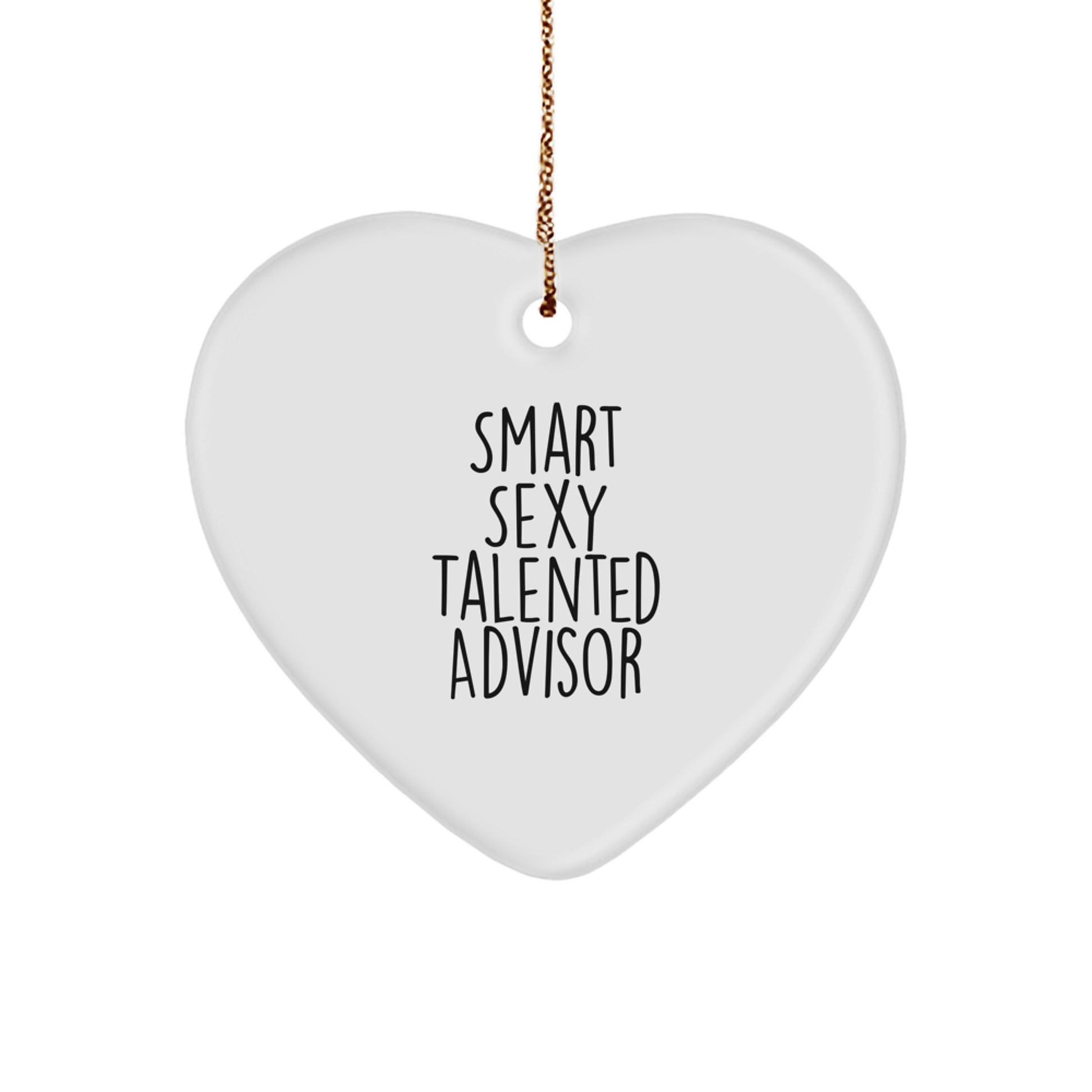 Funny Smart Sexy Talented Advisor Gifts from Men for Christmas Unique Heart Ornament, 'Smart Sexy Talented Advisor' Quote - White Heart Shaped MDF with Gold Cord - Image 1
