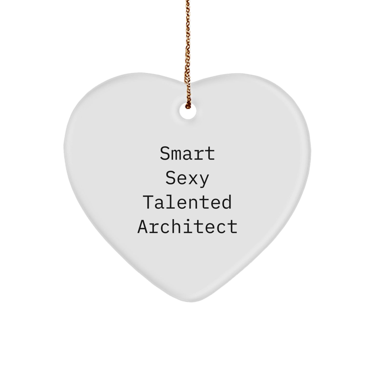 Gifts from Men for Smart Sexy Talented Architect Christmas Heart Ornament, Funny Quote - Image 1
