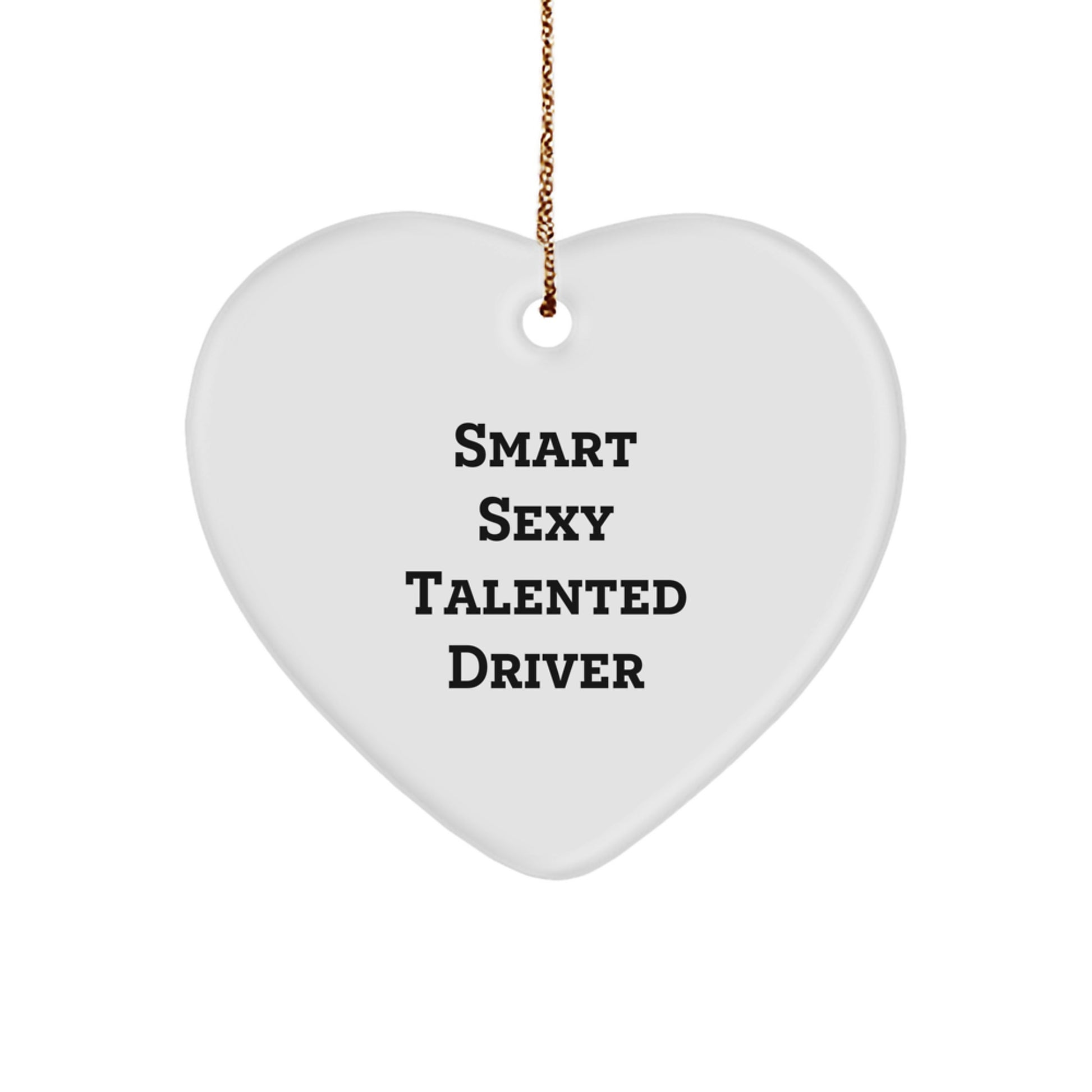 Smart Sexy Talented Driver Gift - Heart Ornament for Christmas - 'A Smart Sexy Talented Driver Makes My Life Easier' Quote - Image 1
