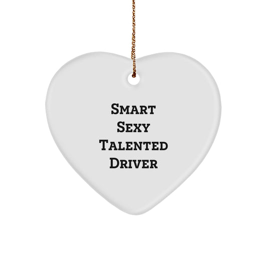 Smart Sexy Talented Driver Gift - Heart Ornament for Christmas - 'A Smart Sexy Talented Driver Makes My Life Easier' Quote - Image 1