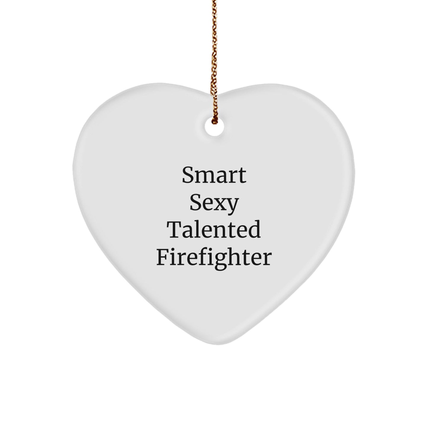 Sexy Firefighter Gifts from Friends, Heart Ornament for Men, 'Smart Sexy Talented Firefighter' Quote, Christmas Unique Gifts - Image 1