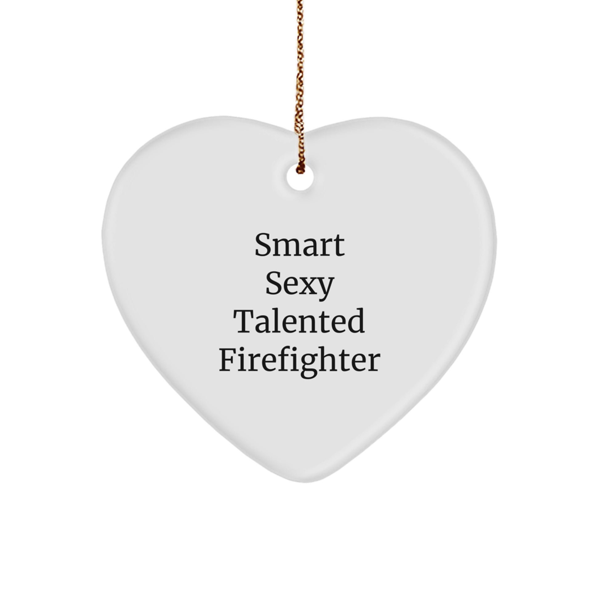 Sexy Firefighter Gifts from Friends, Heart Ornament for Men, 'Smart Sexy Talented Firefighter' Quote, Christmas Unique Gifts - Image 1