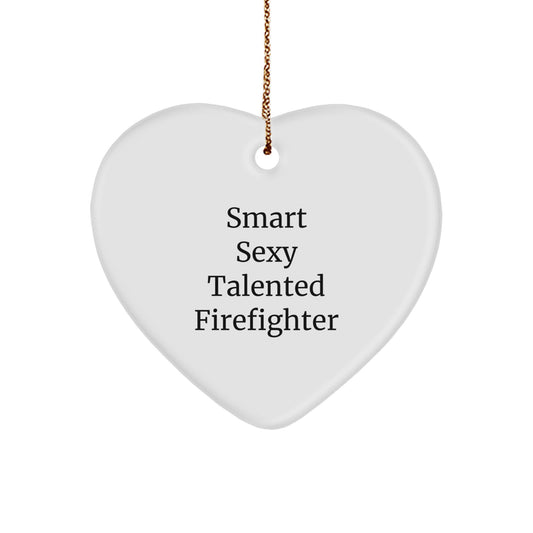 Sexy Firefighter Gifts from Friends, Heart Ornament for Men, 'Smart Sexy Talented Firefighter' Quote, Christmas Unique Gifts - Image 1
