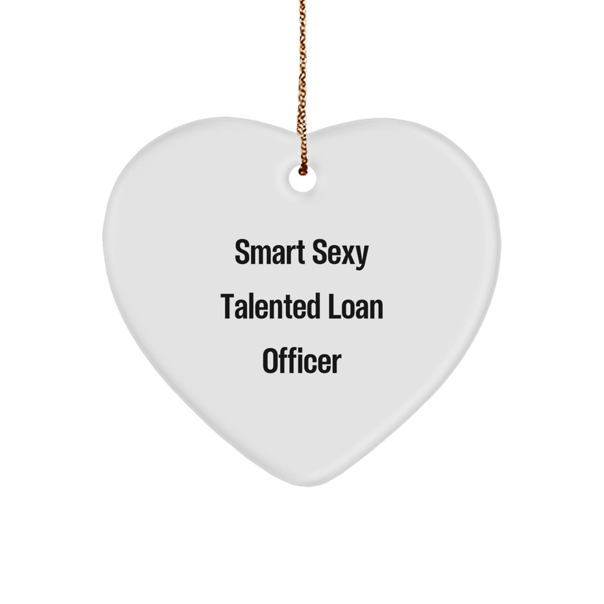 Funny Quote Loan Officer Gifts for Christmas - Smart Sexy Talented Loan Officer Heart Ornament, Gifts from Friends for Family, Coworkers, and More - Image 1