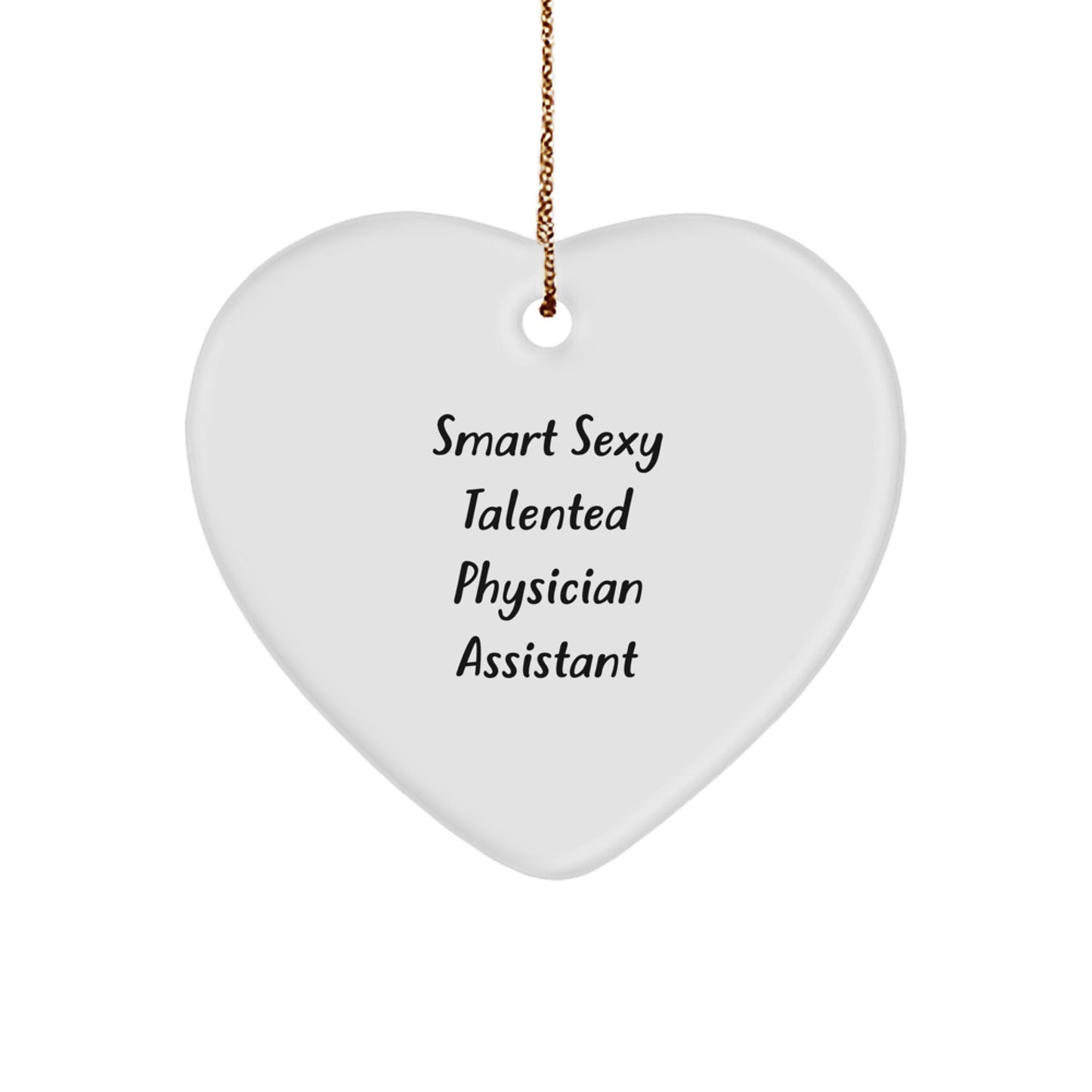 Gifts for Physician Assistant, Smart Sexy Talented PA Ornament for Christmas, Funny Heart Shaped White MDF with Gold Cord - Image 1