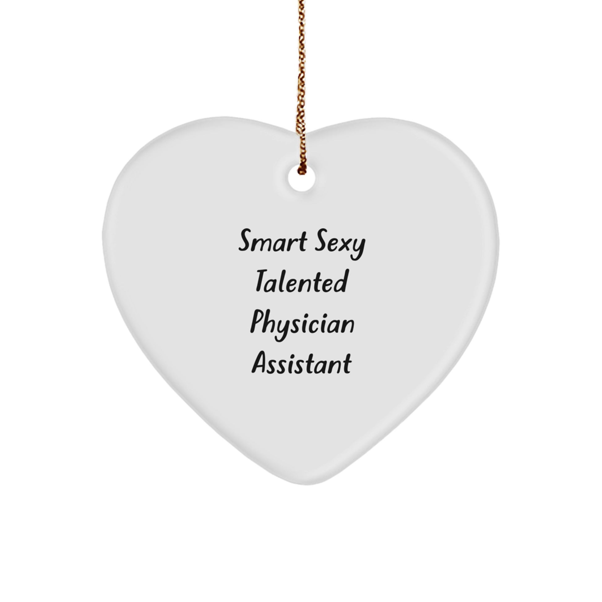 Gifts for Physician Assistant, Smart Sexy Talented PA Ornament for Christmas, Funny Heart Shaped White MDF with Gold Cord - Image 1