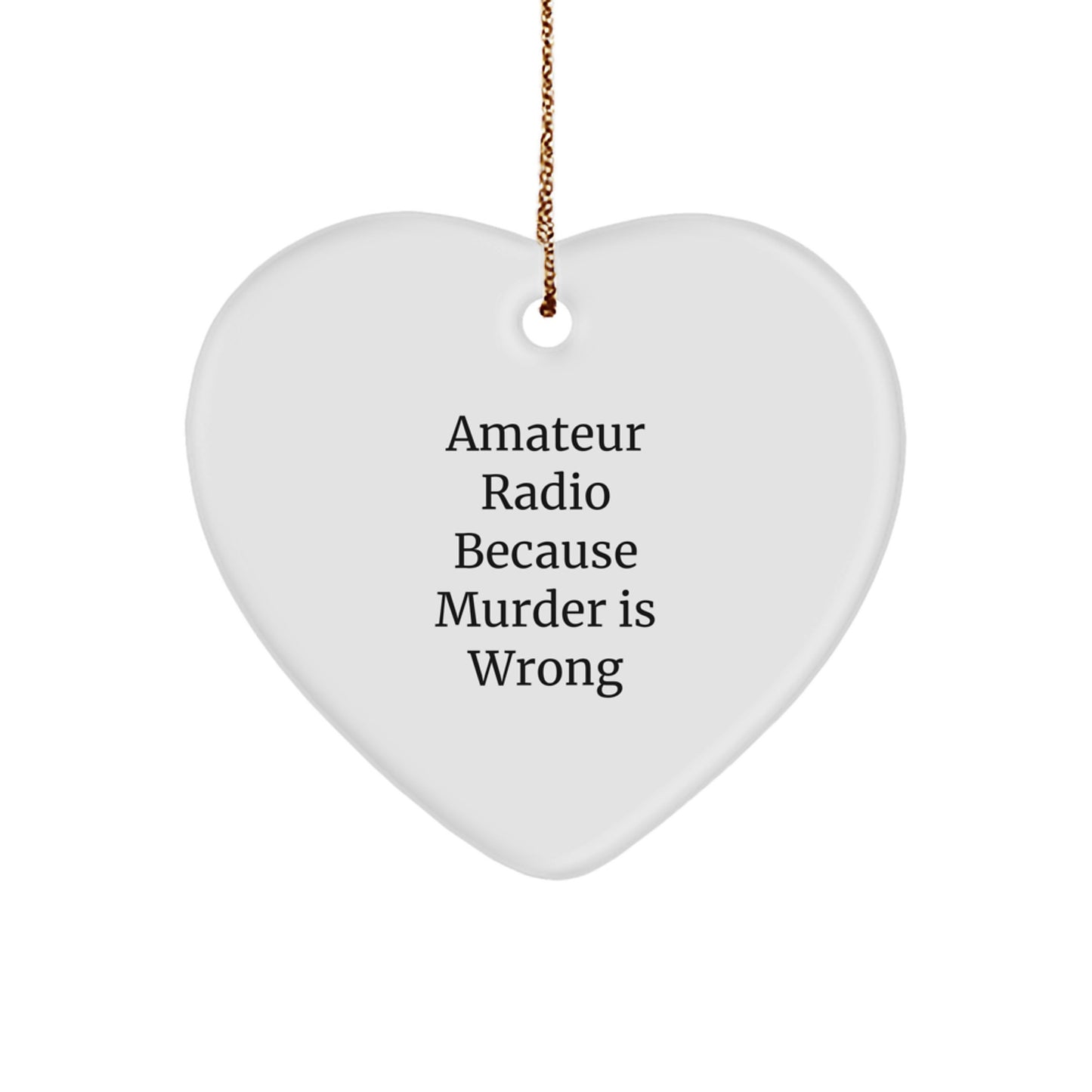 Funny Amateur Radio Gifts from Friends for Men and Women, Heart Ornament with 'Amateur Radio Because Murder Is Wrong' Quote, Christmas Unique Decorations - Image 1