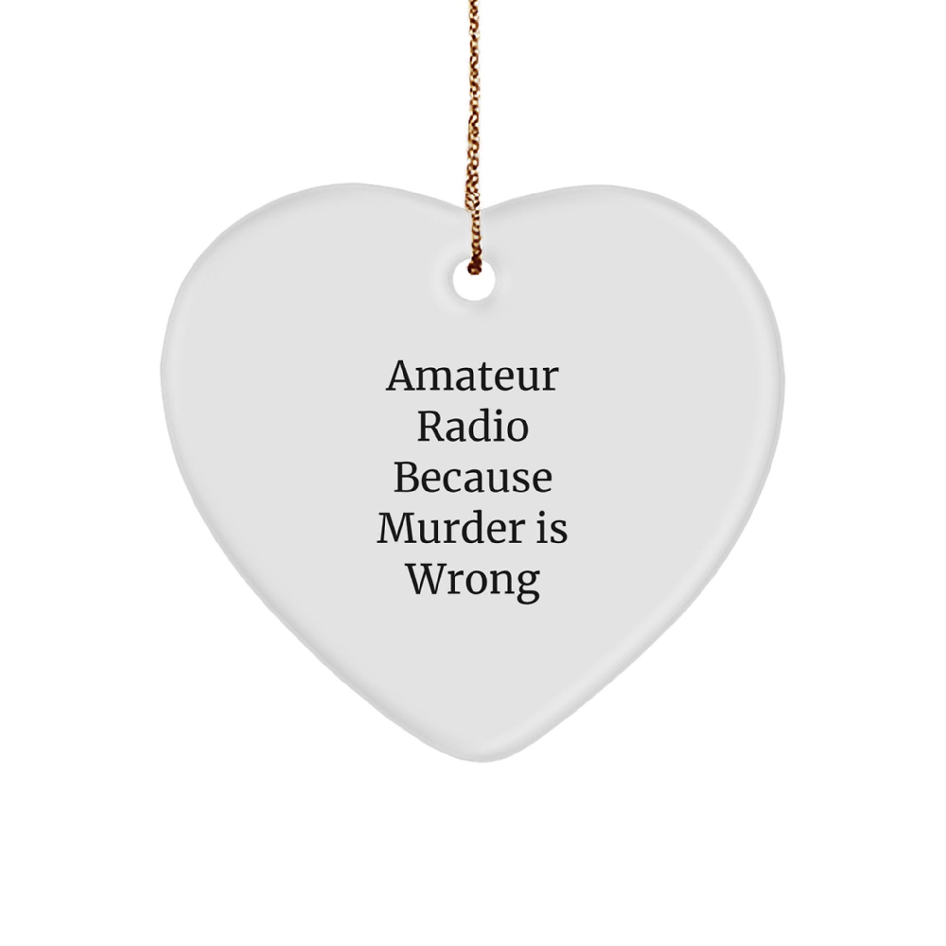 Funny Amateur Radio Gifts from Friends for Men and Women, Heart Ornament with 'Amateur Radio Because Murder Is Wrong' Quote, Christmas Unique Decorations - Image 1