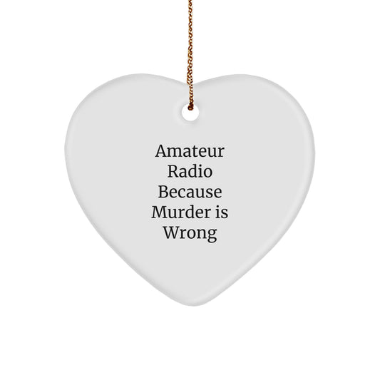Funny Amateur Radio Gifts from Friends for Men and Women, Heart Ornament with 'Amateur Radio Because Murder Is Wrong' Quote, Christmas Unique Decorations - Image 1