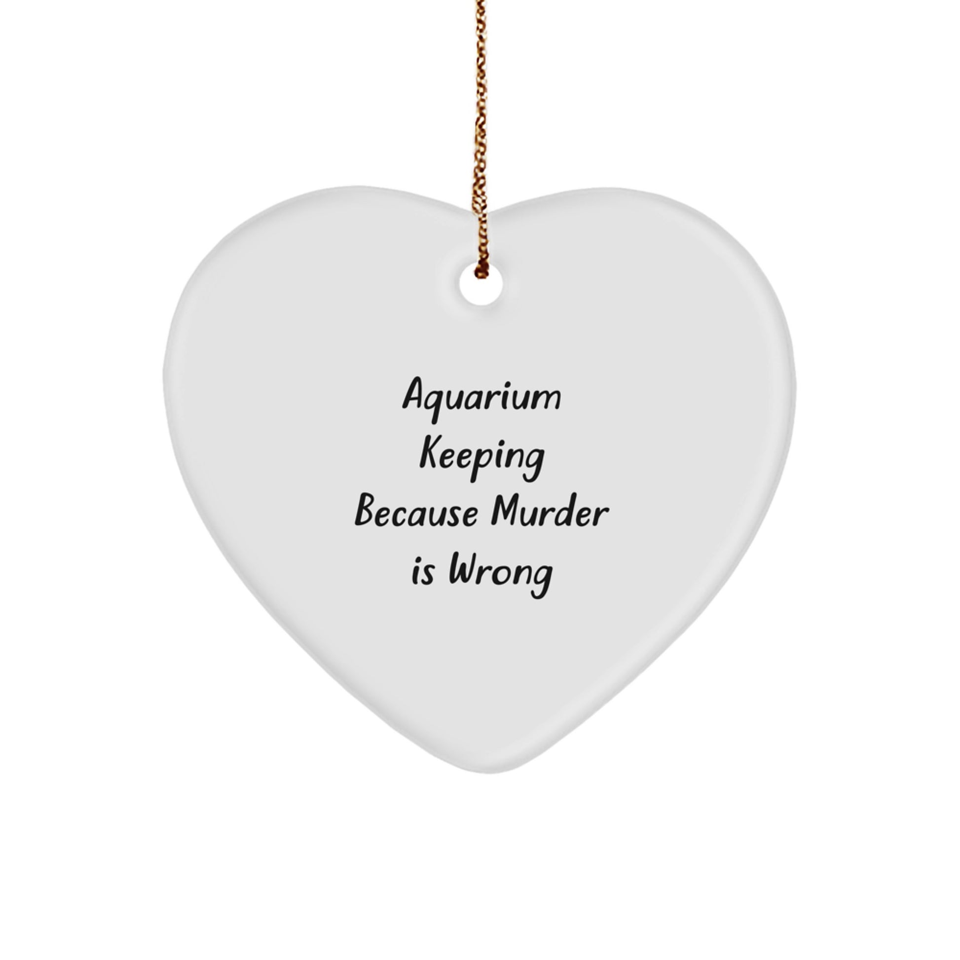 Funny Aquarium Keeping Gifts from Men for Christmas Unique Gifts Heart Ornament 'Aquarium Keeping Because Murder Is Wrong' Decorations - Image 1