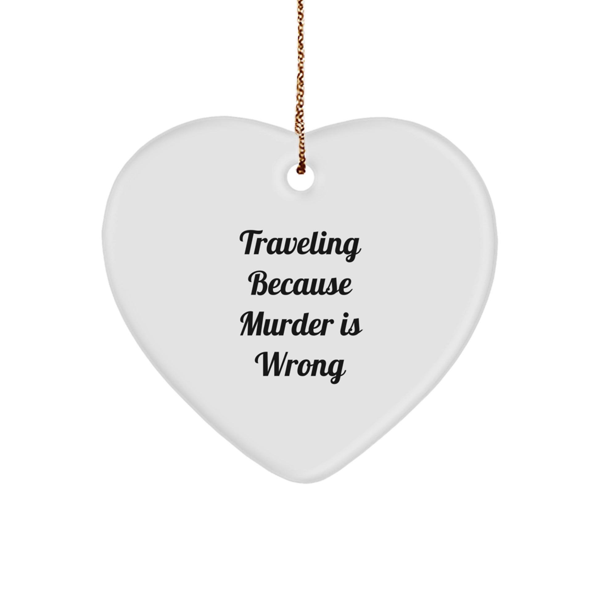 Traveling Heart Ornament Gifts from Friends for Traveling Lovers - Funny Quote 'Traveling Because Murder Is Wrong' at Christmas - Image 1