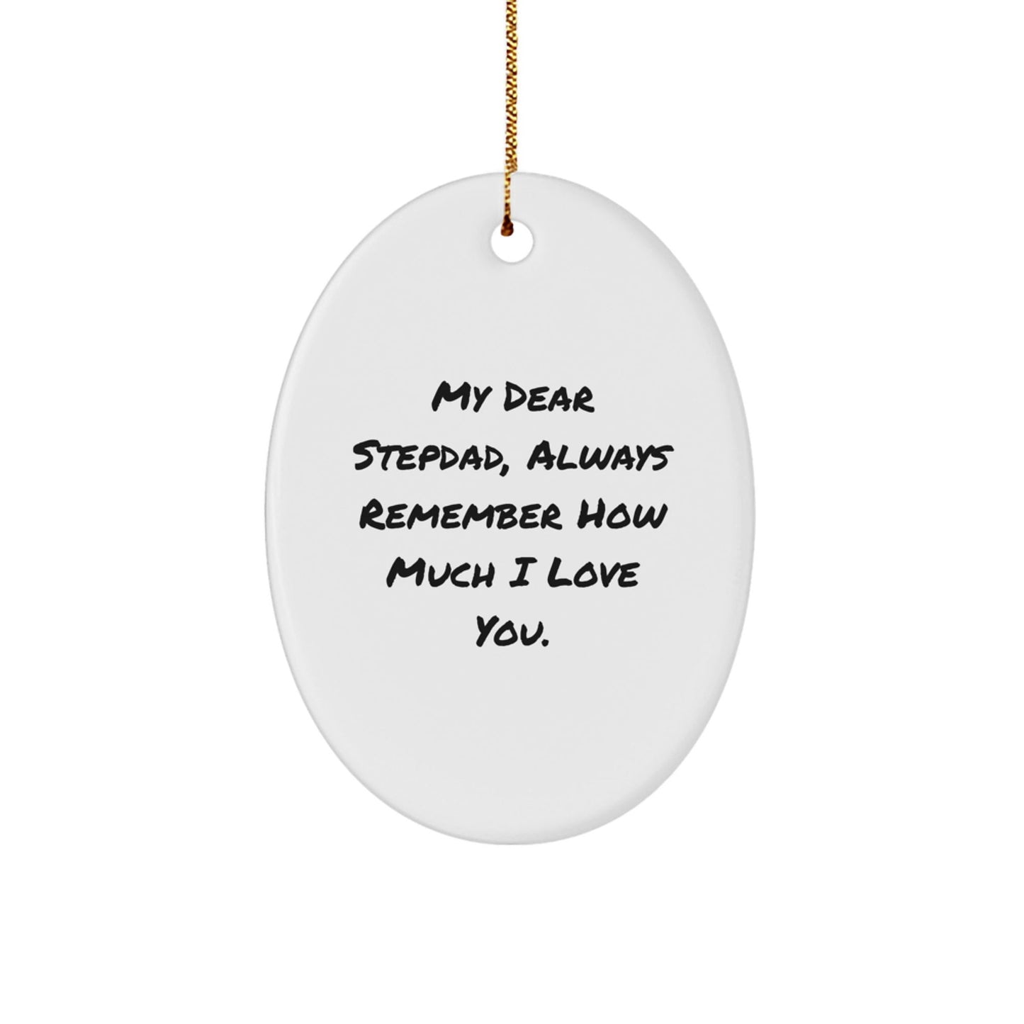 Heartfelt Stepdad Gifts, Oval Ornament, 'My Dear Stepdad, Always Remember How Much I Love You.' - Unique Christmas Unique Gifts from Family - Victory Thru Vision